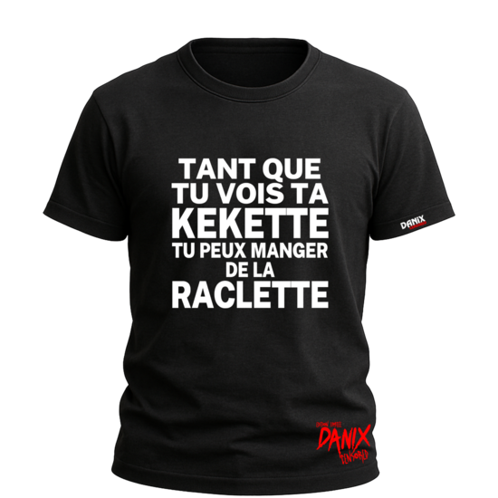 Tshirt Tant que tu vois ta kekette tu peux manger de la raclette [DANIX CENSORED]